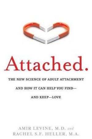 Attached The New Science of Adult Attachment and How it Can Help You Find - and Keep - Love